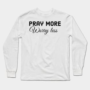 Pray more worry less, Christian design for bright colors Long Sleeve T-Shirt